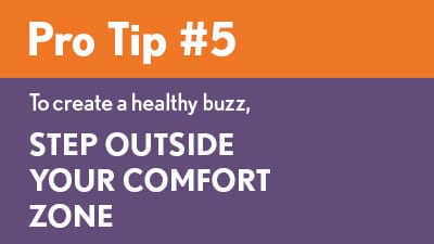 Pro Tip 5: Step Outside Your Comfort Zone