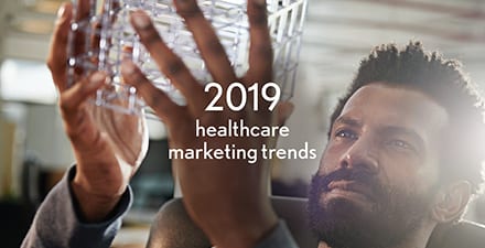 2019 Healthcare Marketing Trends